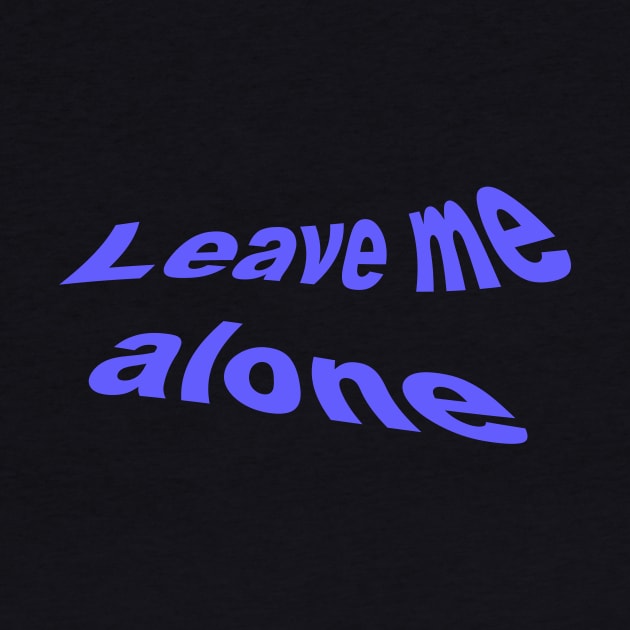 Leave Me Alone by KangarooZach41